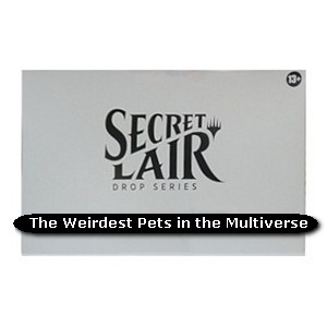 Secret Lair Drop Series: The Weirdest Pets in the Multiverse