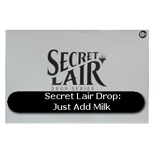 Secret Lair Drop Series: Just Add Milk