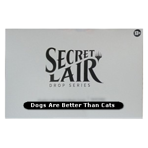 Secret Lair Drop Series: Dogs Are Better Than Cats