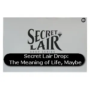 Secret Lair Drop Series: The Meaning of Life, Maybe