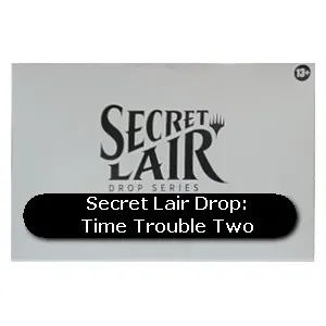 Secret Lair Drop Series: Time Trouble Two