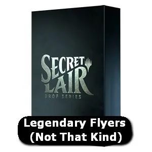 Secret Lair Drop Series: Legendary Flyers (Not That Kind)