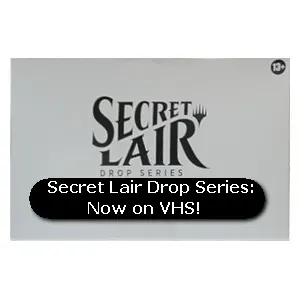 Secret Lair Drop Series: Now on VHS!