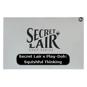 Secret Lair x Play-Doh: Squishful Thinking